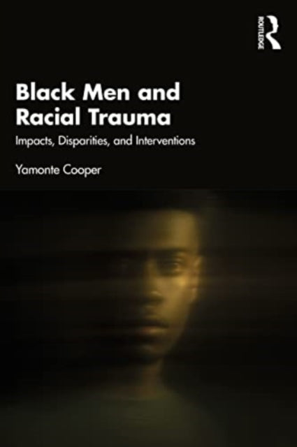 Black Men and Racial Trauma: Impacts, Disparities, and Interventions