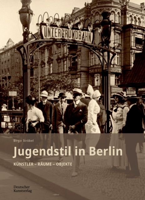 Jugendstil in Berlin: Kunstler - Raume - Objekte