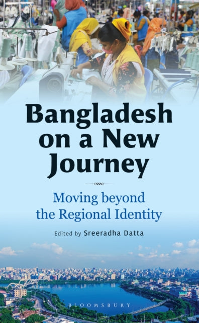 Bangladesh on a New Journey: Moving beyond the Regional Identity