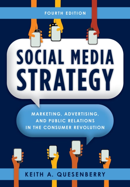 Social Media Strategy: Marketing, Advertising, and Public Relations in the Consumer Revolution