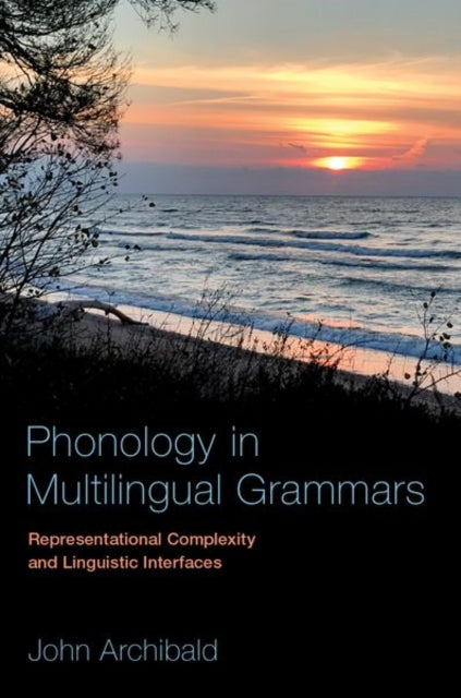 Phonology in Multilingual Grammars: Representational Complexity and Linguistic Interfaces