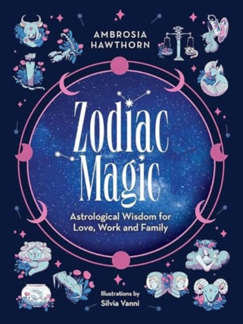 Zodiac Magic: Astrological Wisdom for Love, Work and Family