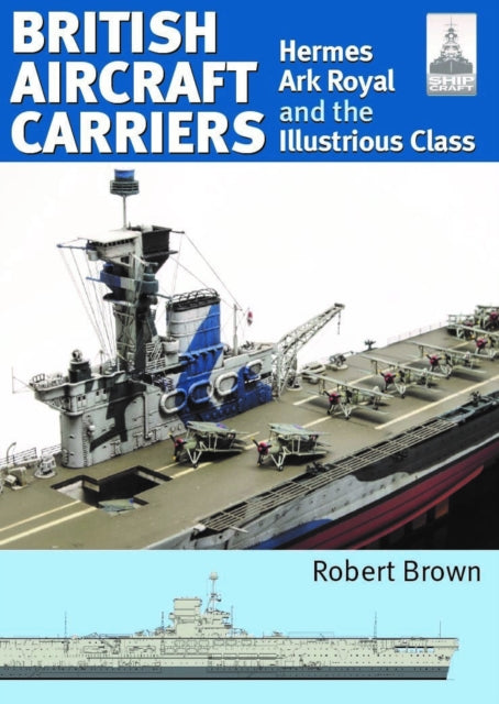 ShipCraft 32: British Aircraft Carriers: Hermes, Ark Royal and the Illustrious Class