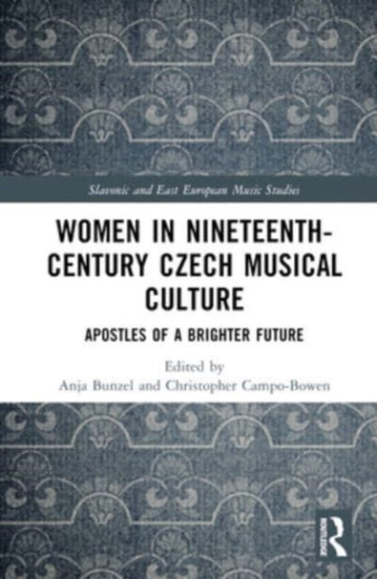 Women in Nineteenth-Century Czech Musical Culture: Apostles of a Brighter Future