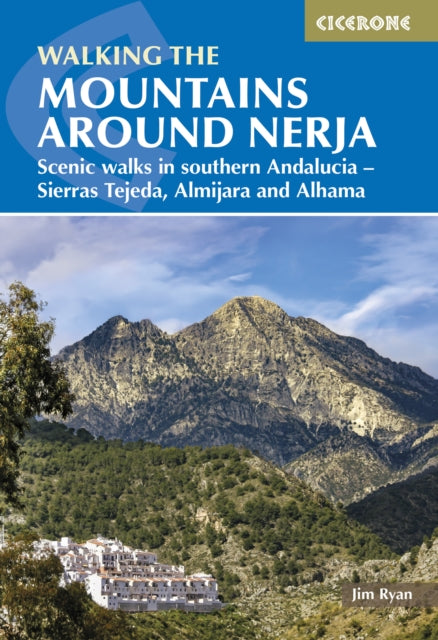The Mountains Around Nerja: Scenic walks in southern Andalucia a?? Sierras Tejeda, Almijara and Alhama
