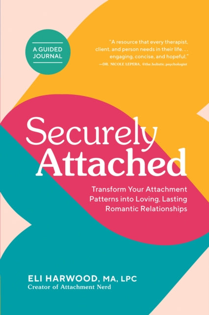 Securely Attached: Transform Your Attachment Patterns into Loving, Lasting Romantic Relationships ( A Guided Journal)