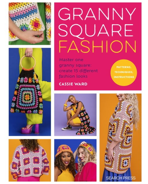 Granny Square Fashion: Master One Granny Square, Create 15 Different Fashion Looks