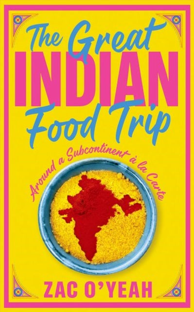 The Great Indian Food Trip: Around a Subcontinent a la Carte
