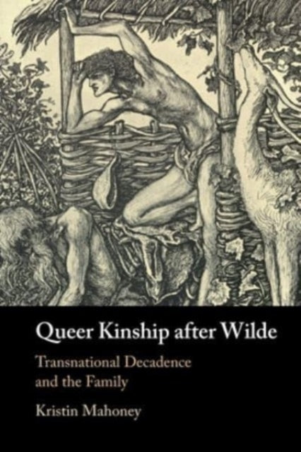 Queer Kinship after Wilde: Transnational Decadence and the Family