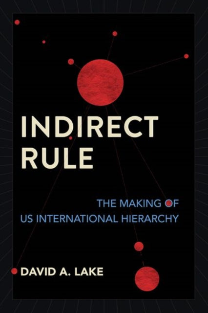 Indirect Rule: The Making of US International Hierarchy