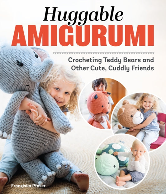 Huggable Amigurumi: Crocheting Teddy Bears and Other Cute, Cuddly Friends