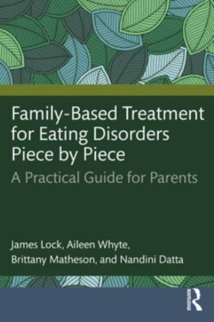 Family-Based Treatment for Eating Disorders Piece by Piece: A Practical Guide for Parents