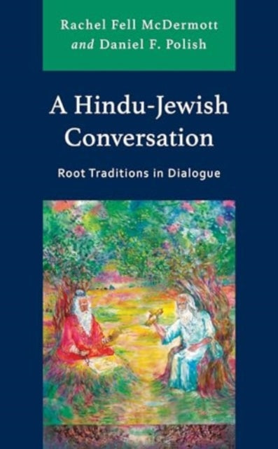 A Hindu-Jewish Conversation: Root Traditions in Dialogue