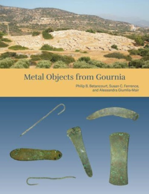 The Cretan Collection in the University of Pennsylvania Museum III: Metal Objects from Gournia