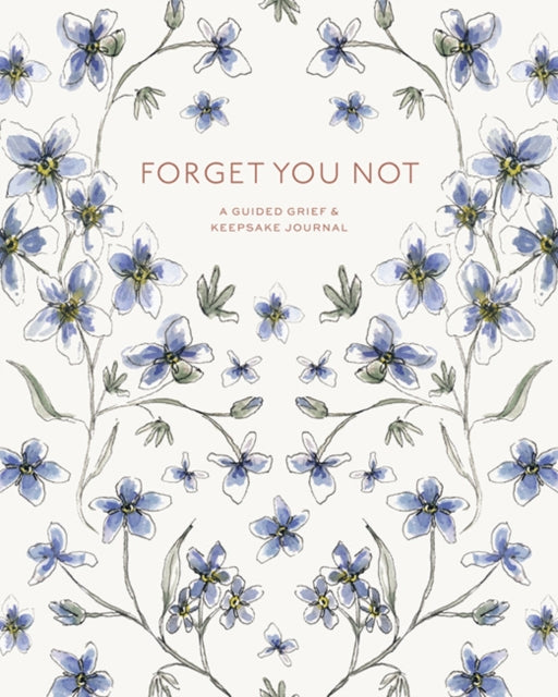 Forget You Not: A Guided Grief & Keepsake Journal for Navigating Life Through Loss