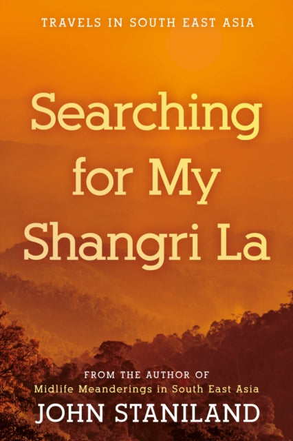 Searching for My Shangri La: Travels in S E Asia