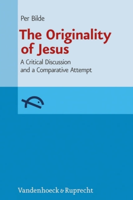 The Originality of Jesus: A Critical Discussion and a Comparative Attempt