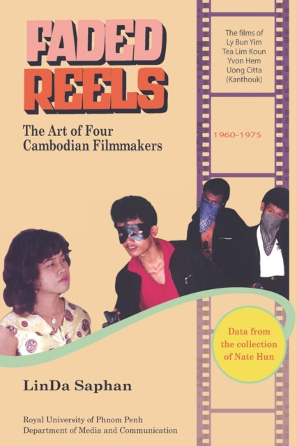 Faded Reels: The Art of Four Cambodian Filmmakers: 1960-1975