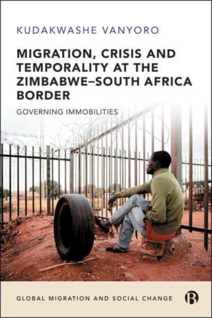 Migration, Crisis and Temporality at the Zimbabwe–South Africa Border: Governing Immobilities