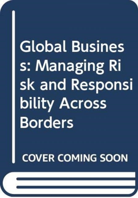 Global Business: Managing Risk and Responsibility Across Borders