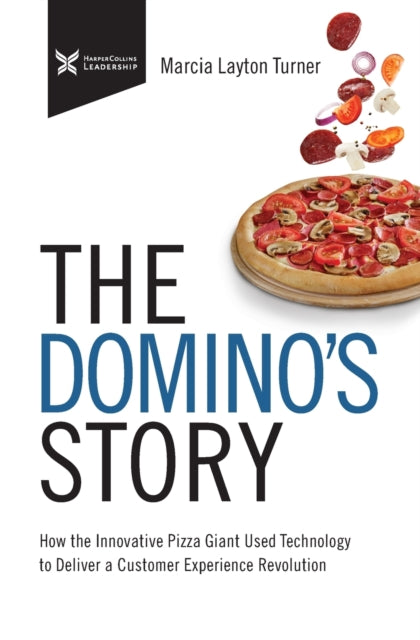 The Domino’s Story: How the Innovative Pizza Giant Used Technology to Deliver a Customer Experience Revolution