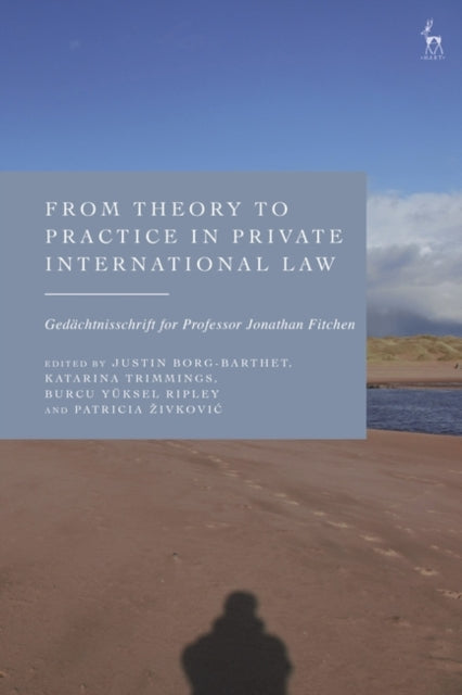 From Theory to Practice in Private International Law: Gedachtnisschrift for Professor Jonathan Fitchen
