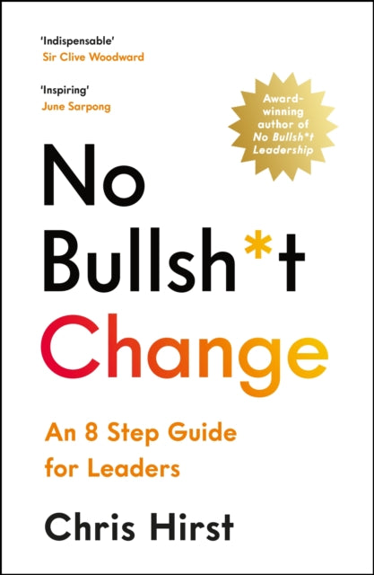 No Bullsh*t Change: An 8 Step Guide for Leaders