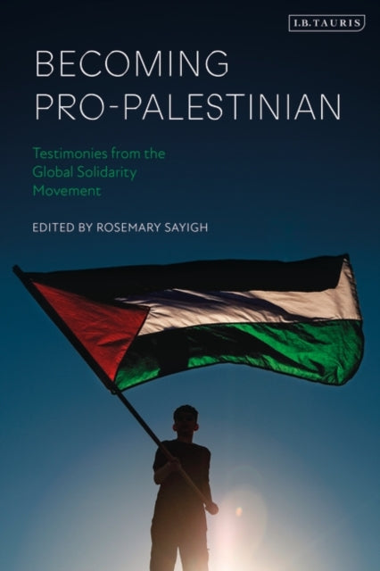 Becoming Pro-Palestinian: Testimonies from the Global Solidarity Movement