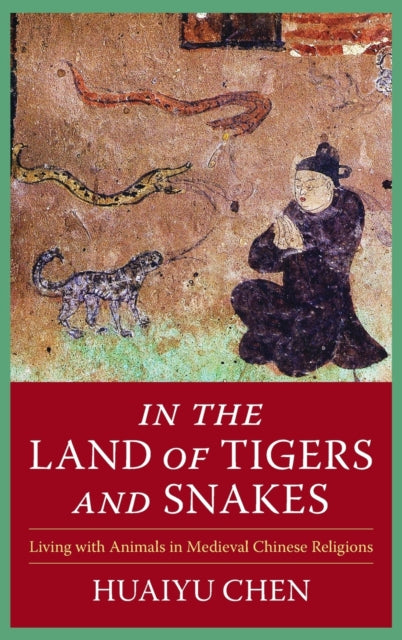 In the Land of Tigers and Snakes: Living with Animals in Medieval Chinese Religions