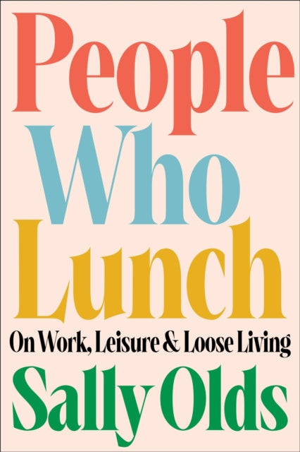 People Who Lunch: On Work, Leisure, and Loose Living