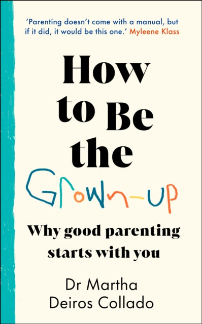 How to Be The Grown-Up: Why Good Parenting Starts with You