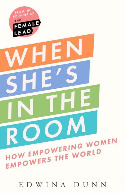 When She’s in the Room: How Empowering Women Empowers the World