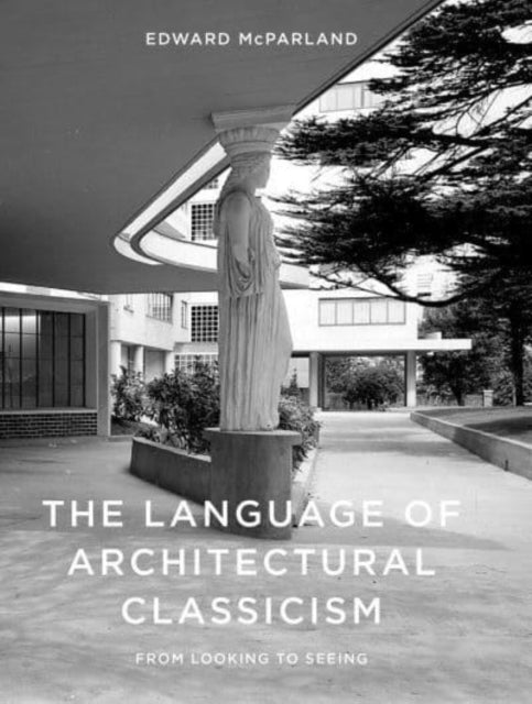 The Language of Architectural Classicism: From Looking to Seeing