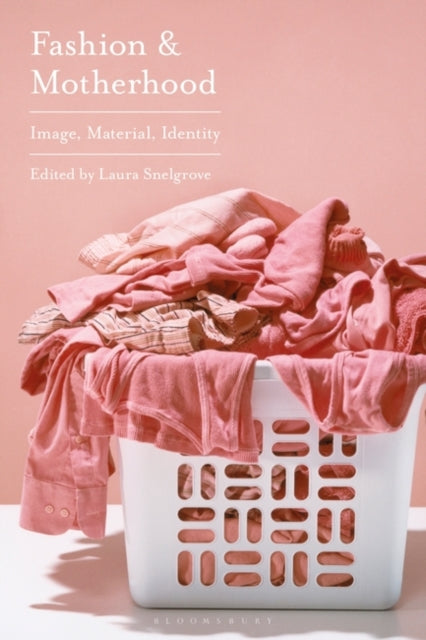 Fashion and Motherhood: Image, Material, Identity