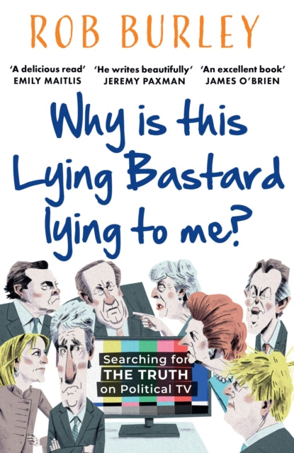 Why Is This Lying Bastard Lying to Me?: Searching for the Truth on Political Tv