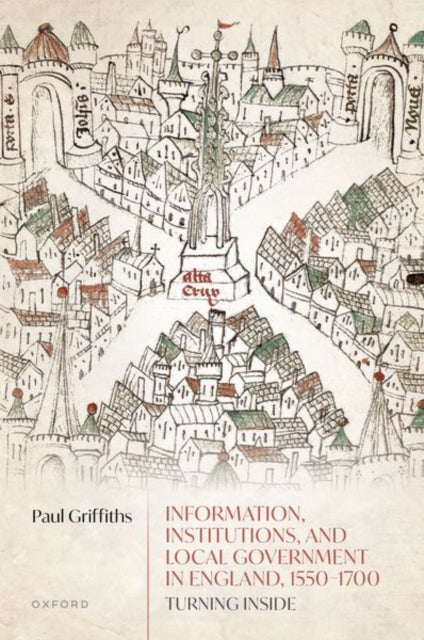 Information, Institutions, and Local Government in England, 1550-1700: Turning Inside