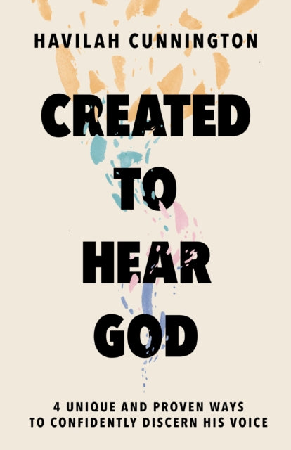 Created to Hear God: 4 Unique and Proven Ways to Confidently Discern His Voice