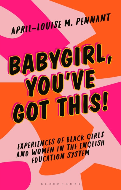 Babygirl, You've Got This!: Experiences of Black Girls and Women in the English Education System