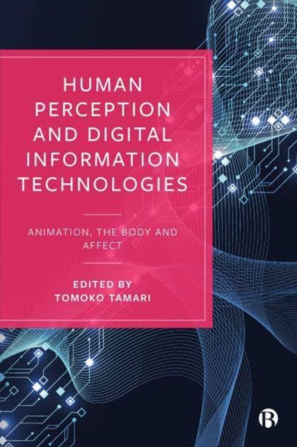Human Perception and Digital Information Technologies: Animation, the Body, and Affect