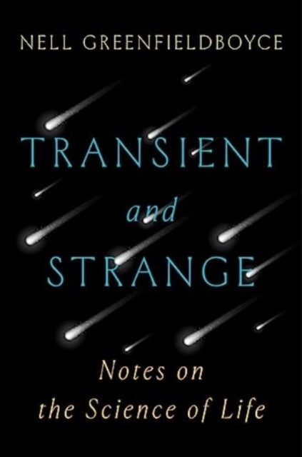 Transient and Strange: Notes on the Science of Life