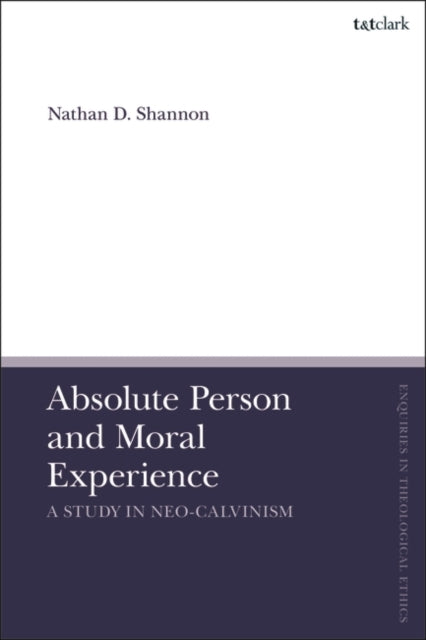 Absolute Person and Moral Experience: A Study in Neo-Calvinism