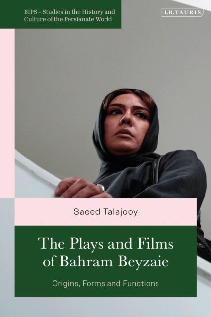 The Plays and Films of Bahram Beyzaie: Origins, Forms and Functions
