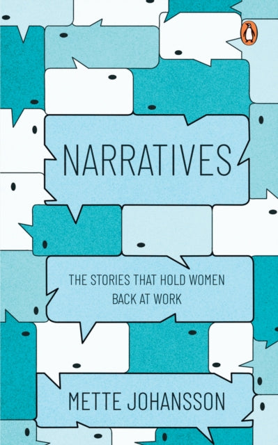 Narratives: The Stories that hold Women back at Work