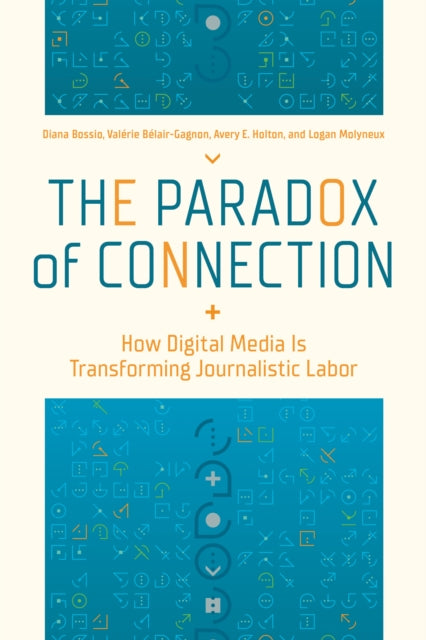 The Paradox of Connection: How Digital Media Is Transforming Journalistic Labor