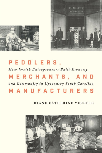 Peddlers, Merchants, and Manufacturers: How Jewish Entrepreneurs Built Economy and Community in Upcountry South Carolina