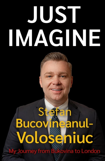 Stefan Bucovineanul-Voloseniuc – Just Imagine: My Journey from Bukovina to London