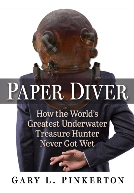 Paper Diver: How the World's Greatest Underwater Treasure Hunter Never Got Wet