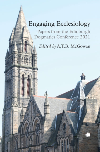 Engaging Ecclesiology: Papers from the Edinburgh Dogmatics Conference 2021