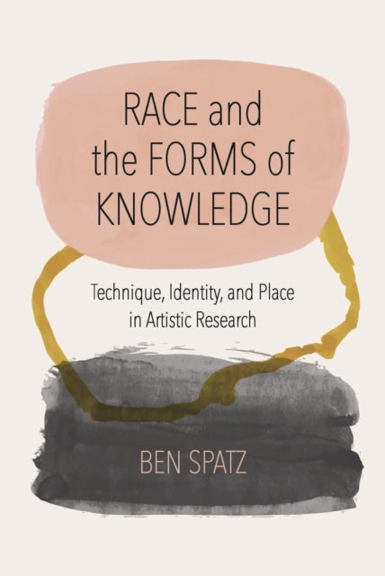 Race and the Forms of Knowledge: Technique, Identity, and Place in Artistic Research