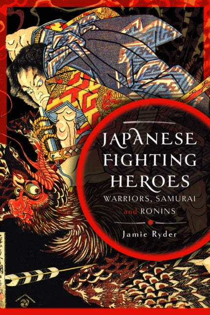 Japanese Fighting Heroes: Warriors, Samurai and Ronins